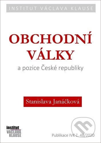 Kniha: Obchodní války a pozice České republiky (Stanislava Janáčková). Institut Václava Klause, 2020 Kniha: Obchodní války a pozice České republiky (Stanislava Janáčková). Institut Václava Klause, 2020