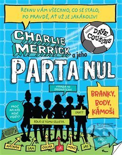 Kniha: Charlie Merrick a jeho parta nul: Branky, body, kámoši (Dave Cousins). Brio, 2020 Kniha: Charlie Merrick a jeho parta nul: Branky, body, kámoši (Dave Cousins). Brio, 2020
