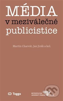 Kniha: Média v meziválečné publicistice (Martin Charvát). Metropolitan University Prague, 2020 Kniha: Média v meziválečné publicistice (Martin Charvát). Metropolitan University Prague, 2020