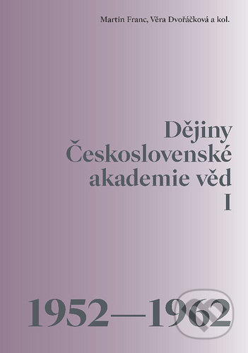 Kniha: Dějiny Československé akademie věd I (Martin Franc a Věra Dvořáčková). Academia, 2020 Kniha: Dějiny Československé akademie věd I (Martin Franc a Věra Dvořáčková). Academia, 2020