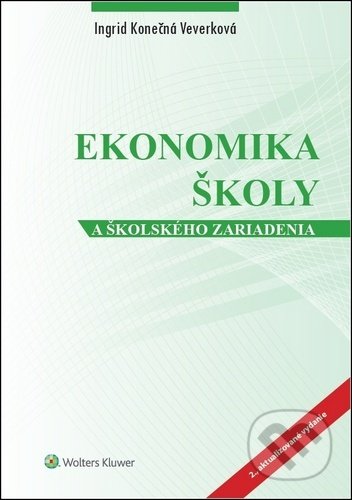 Kniha: Ekonomika školy a školského zariadenia (Ingrid Konečná Veverková). Wolters Kluwer, 2020 Kniha: Ekonomika školy a školského zariadenia (Ingrid Konečná Veverková). Wolters Kluwer, 2020