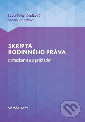 Kniha: Skriptá rodinného práva s otázkami a s príkladmi (Lucia Pohančeníková a Saskia Poláčková). Wolters Kluwer, 2020 Kniha: Skriptá rodinného práva s otázkami a s príkladmi (Lucia Pohančeníková a Saskia Poláčková). Wolters Kluwer, 2020