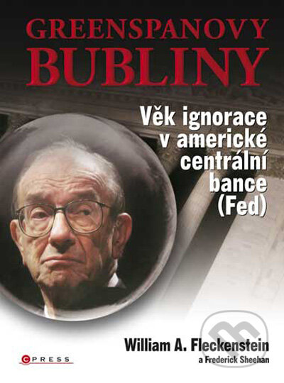 Kniha: Greenspanovy bubliny (Frederick Sheehan a William A. Fleckenstein). CPRESS, 2009 Kniha: Greenspanovy bubliny (Frederick Sheehan a William A. Fleckenstein). CPRESS, 2009