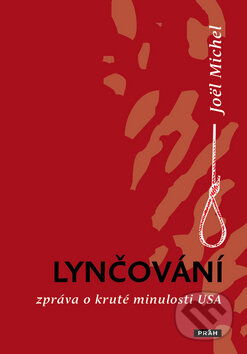 Kniha: Lynčování (Joël Michel). Práh, 2009 Kniha: Lynčování (Joël Michel). Práh, 2009