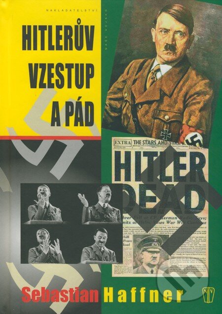 Kniha: Hitlerův vzestup a pád (Sebastian Haffner). Naše vojsko CZ, 2009 Kniha: Hitlerův vzestup a pád (Sebastian Haffner). Naše vojsko CZ, 2009