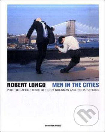Kniha: Men in the Cities (Robert Longo). Schirmer-Mosel, 2009 Kniha: Men in the Cities (Robert Longo). Schirmer-Mosel, 2009