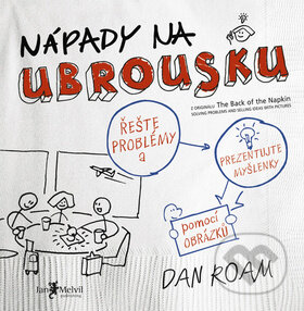 Kniha: Nápady na ubrousku (Dan Roam). Jan Melvil publishing, 2009 Kniha: Nápady na ubrousku (Dan Roam). Jan Melvil publishing, 2009