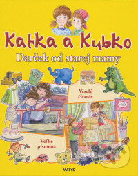 Kniha: Katka a Kubko - Darček od starej mamy (Sibyla Mislovičová). Matys, 2009 Kniha: Katka a Kubko - Darček od starej mamy (Sibyla Mislovičová). Matys, 2009