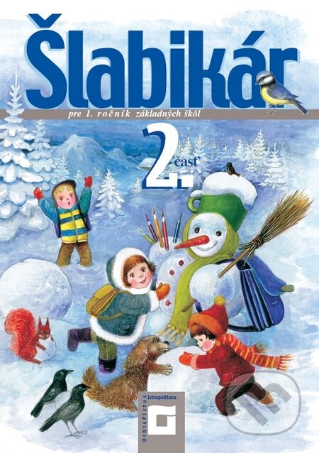 Kniha: Šlabikár pre 1. ročník základných škôl (2. časť) (Lýdia Virgovičová). Orbis Pictus Istropolitana Kniha: Šlabikár pre 1. ročník základných škôl (2. časť) (Lýdia Virgovičová). Orbis Pictus Istropolitana