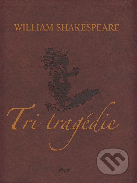 Kniha: Tri tragédie (William Shakespeare). Ikar, 2009 Kniha: Tri tragédie (William Shakespeare). Ikar, 2009