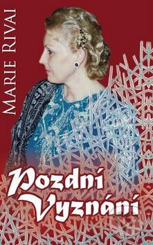Kniha: Pozdní vyznání (Marie Rivai). Petrklíč, 2009 Kniha: Pozdní vyznání (Marie Rivai). Petrklíč, 2009