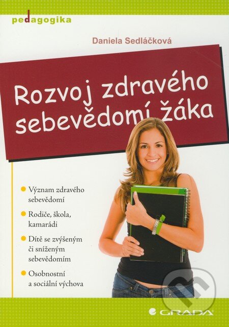 Kniha: Rozvoj zdravého sebevědomí žáka (Daniela Sedláčková). Grada, 2009 Kniha: Rozvoj zdravého sebevědomí žáka (Daniela Sedláčková). Grada, 2009