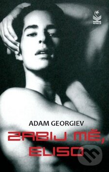 Kniha: Zabij mě, Eliso (Adam Georgiev). Petrklíč, 2009 Kniha: Zabij mě, Eliso (Adam Georgiev). Petrklíč, 2009