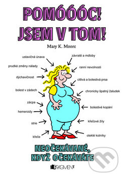 Kniha: Pomóóóc! Jsem v tom! (Mary K. Moore). Nakladatelství Fragment, 2009 Kniha: Pomóóóc! Jsem v tom! (Mary K. Moore). Nakladatelství Fragment, 2009