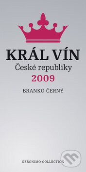Kniha: Král vín České republiky 2009 (Branko Černý). Geronimo Collection, 2009 Kniha: Král vín České republiky 2009 (Branko Černý). Geronimo Collection, 2009