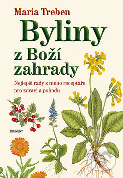Kniha: Byliny z Boží zahrady (Maria Treben). Eminent, 2009 Kniha: Byliny z Boží zahrady (Maria Treben). Eminent, 2009