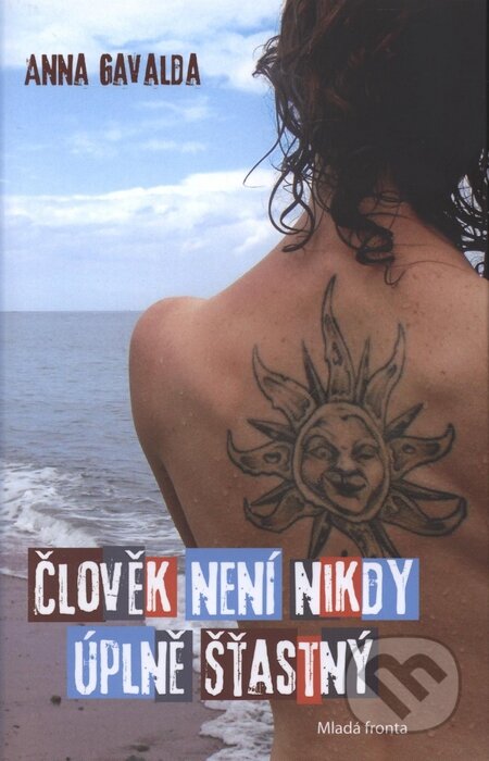 Kniha: Člověk není nikdy úplně šťastný (Anna Gavalda). Mladá fronta, 2009 Kniha: Člověk není nikdy úplně šťastný (Anna Gavalda). Mladá fronta, 2009