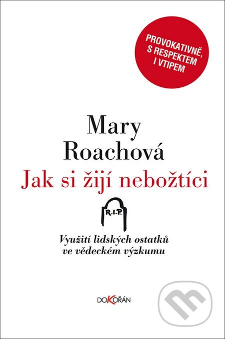 Kniha: Jak si žijí nebožtíci (Mary Roach). Dokořán, 2009 Kniha: Jak si žijí nebožtíci (Mary Roach). Dokořán, 2009