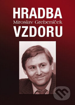 Hradba vzdoru - Miroslav Grebeníček, Ottovo nakladatelství, 2009