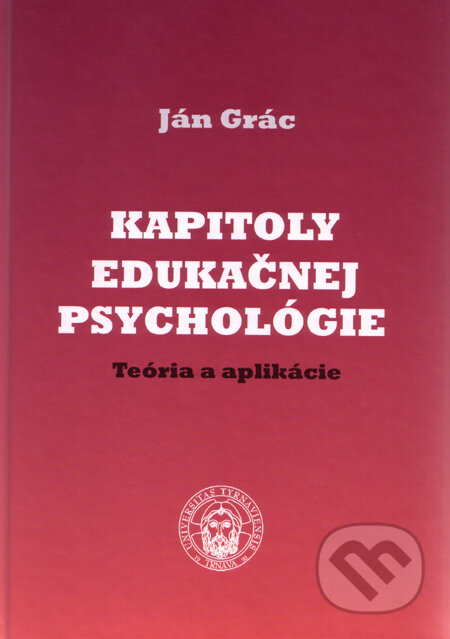 Kniha: Kapitoly edukačnej psychológie (Ján Grác). Typi Universitatis Tyrnaviensis, 2009 Kniha: Kapitoly edukačnej psychológie (Ján Grác). Typi Universitatis Tyrnaviensis, 2009