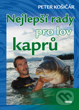 Kniha: Nejlepší rady pro lov kaprů (Peter Košičár). Víkend, 2009 Kniha: Nejlepší rady pro lov kaprů (Peter Košičár). Víkend, 2009
