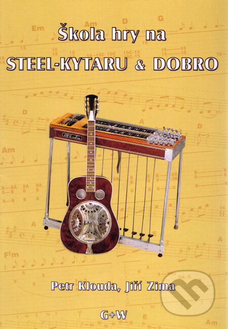Kniha: Škola hry na steel-kytaru a dobro (Jiří Zima a Petr Klouda). G + W, 2003 Kniha: Škola hry na steel-kytaru a dobro (Jiří Zima a Petr Klouda). G + W, 2003
