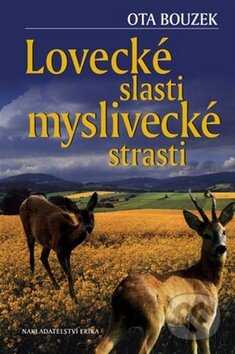 Kniha: Lovecké slasti, myslivecké strasti (Ota Bouzek). Nakladatelství Erika, 2009 Kniha: Lovecké slasti, myslivecké strasti (Ota Bouzek). Nakladatelství Erika, 2009
