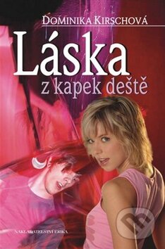 Kniha: Láska z kapek deště (Dominika Kirschová). Nakladatelství Erika, 2009 Kniha: Láska z kapek deště (Dominika Kirschová). Nakladatelství Erika, 2009