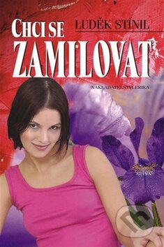 Kniha: Chci se zamilovat (Luděk Stínil). Nakladatelství Erika, 2009 Kniha: Chci se zamilovat (Luděk Stínil). Nakladatelství Erika, 2009