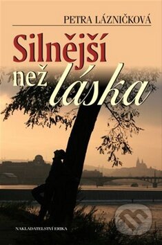 Kniha: Silnější než láska (Petra Lázničková). Nakladatelství Erika, 2009 Kniha: Silnější než láska (Petra Lázničková). Nakladatelství Erika, 2009