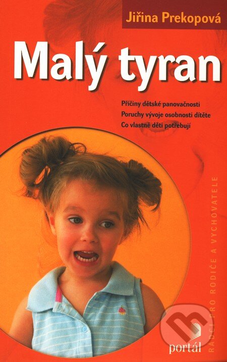Kniha: Malý tyran (Jiřina Prekopová). Portál, 2009 Kniha: Malý tyran (Jiřina Prekopová). Portál, 2009