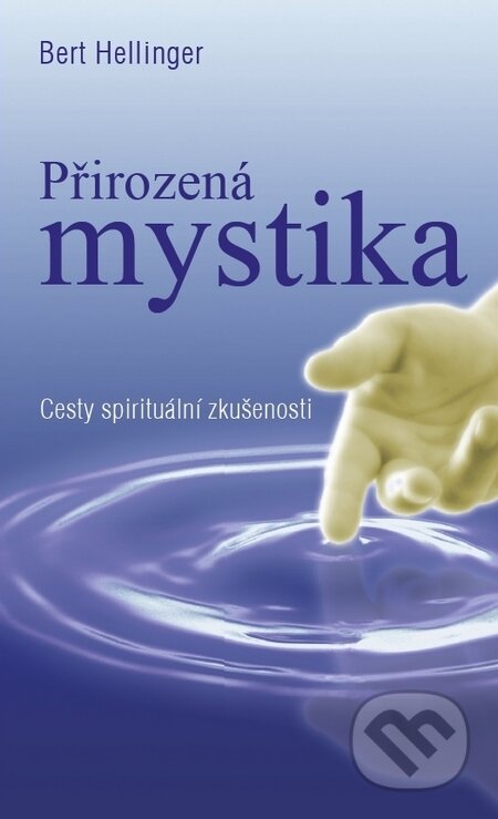 Kniha: Přirozená mystika (Bert Hellinger). Equilibrium, 2009 Kniha: Přirozená mystika (Bert Hellinger). Equilibrium, 2009