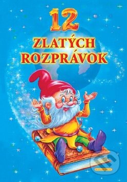 Kniha: 12 zlatých rozprávok (Slovart Print). Slovart Print, 2009 Kniha: 12 zlatých rozprávok (Slovart Print). Slovart Print, 2009