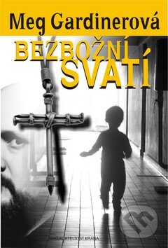Kniha: Bezbožní svatí (Meg Gardiner). Brána, 2009 Kniha: Bezbožní svatí (Meg Gardiner). Brána, 2009