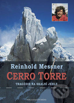 Kniha: Cerro Torre (Reinhold Messner). Brána, 2009 Kniha: Cerro Torre (Reinhold Messner). Brána, 2009