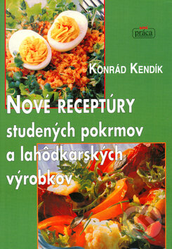 Kniha: Nové receptúry studených pokrmov a lahôdkových výrobkov (Konrád Kendlík). Nová Práca, 2006 Kniha: Nové receptúry studených pokrmov a lahôdkových výrobkov (Konrád Kendlík). Nová Práca, 2006