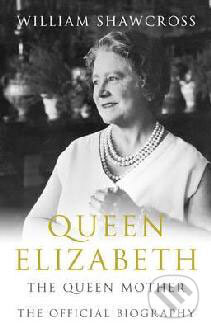 Kniha: Queen Elizabeth - The Queen Mother (William Shawcross). Pan Macmillan, 2009 Kniha: Queen Elizabeth - The Queen Mother (William Shawcross). Pan Macmillan, 2009