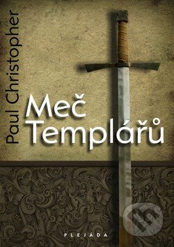 Kniha: Meč Templářů (Paul Christopher). Plejáda, 2009 Kniha: Meč Templářů (Paul Christopher). Plejáda, 2009