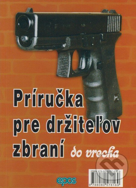 Kniha: Príručka pre držiteľov zbraní do vrecka (Epos). Epos, 2009 Kniha: Príručka pre držiteľov zbraní do vrecka (Epos). Epos, 2009