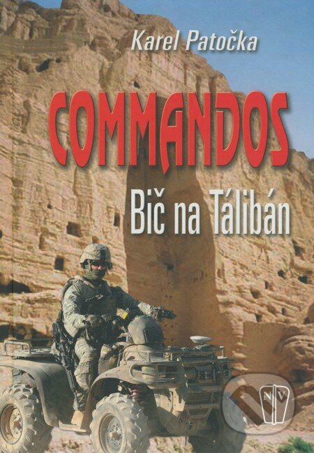 Kniha: Commandos - Bič na Tálibán (Karel Patočka). Naše vojsko CZ, 2009 Kniha: Commandos - Bič na Tálibán (Karel Patočka). Naše vojsko CZ, 2009