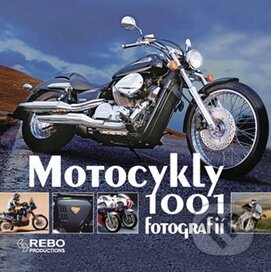 Kniha: Motocykly - 1001 fotografií (Rebo). Rebo, 2009 Kniha: Motocykly - 1001 fotografií (Rebo). Rebo, 2009