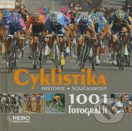Kniha: Cyklistika - 1001 fotografií (Rebo). Rebo, 2009 Kniha: Cyklistika - 1001 fotografií (Rebo). Rebo, 2009