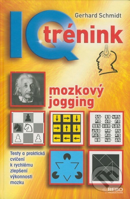 Kniha: IQ trénink - mozkový jogging (Gerhard Schmidt). Rebo, 2009 Kniha: IQ trénink - mozkový jogging (Gerhard Schmidt). Rebo, 2009