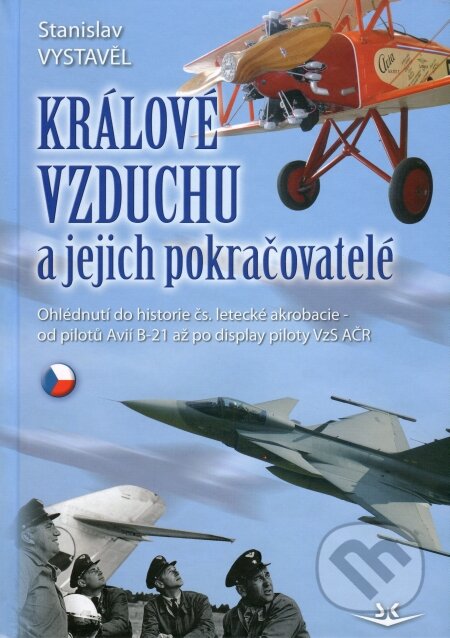 Kniha: Králové vzduchu a jejich pokračovatelé (Stanislav Vystavěl). Svět křídel, 2009 Kniha: Králové vzduchu a jejich pokračovatelé (Stanislav Vystavěl). Svět křídel, 2009