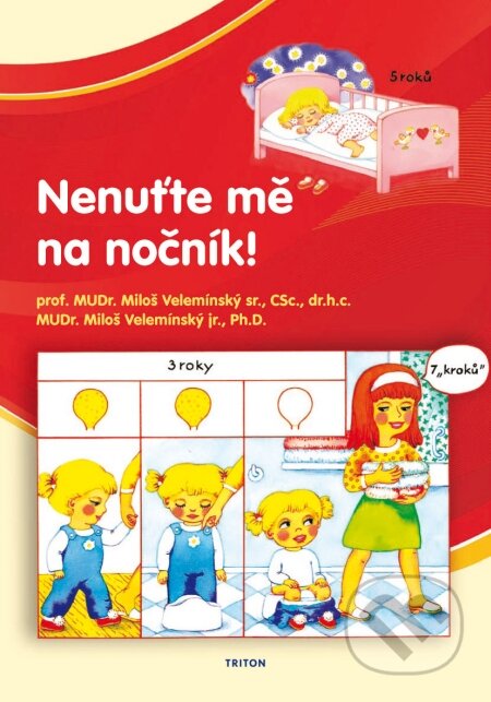 Kniha: Nenuťte mě na nočník! (Miloš Velemínský a Miloš Velemínský jr.). Triton, 2009 Kniha: Nenuťte mě na nočník! (Miloš Velemínský a Miloš Velemínský jr.). Triton, 2009