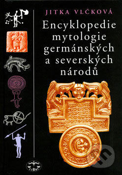 Kniha: Encyklopedie mytologie germánských a severských národů (Jitka Vlčková). Libri, 2006 Kniha: Encyklopedie mytologie germánských a severských národů (Jitka Vlčková). Libri, 2006