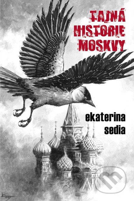 Kniha: Tajná historie Moskvy (Ekaterina Sedia). Triton, 2009 Kniha: Tajná historie Moskvy (Ekaterina Sedia). Triton, 2009