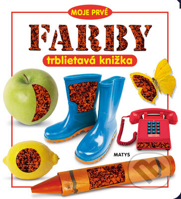 Kniha: Moje prvé farby (Matys). Matys, 2009 Kniha: Moje prvé farby (Matys). Matys, 2009