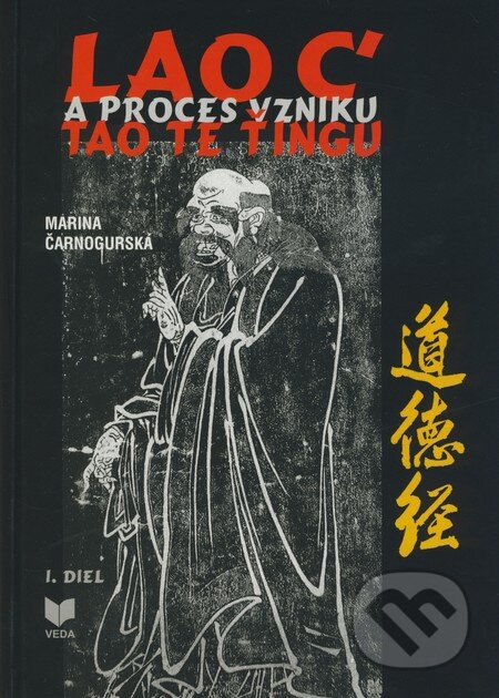 Kniha: Lao c' a proces vzniku Tao Te Ťingu (Marina Čarnogurská). VEDA, 2009 Kniha: Lao c' a proces vzniku Tao Te Ťingu (Marina Čarnogurská). VEDA, 2009
