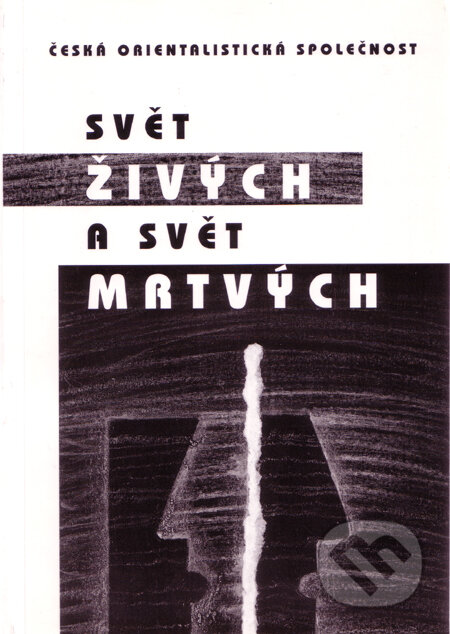Kniha: Svět živých a svět mrtvých (Autorský kolektív). Česká orientalistická společnost, 2000 Kniha: Svět živých a svět mrtvých (Autorský kolektív). Česká orientalistická společnost, 2000